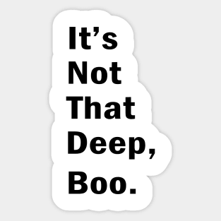 It S not that deep boo Sticker